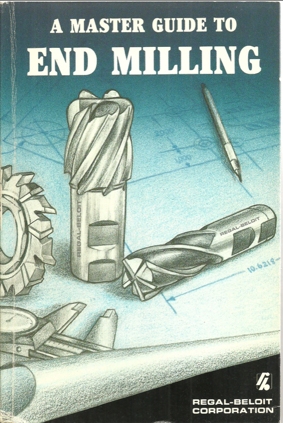 A Master Guide To End Milling Published by Regal Beloit Corp South Beloit IL 1983